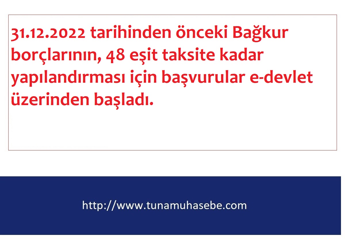 31.12.2022 tarihinden önceki Bağkur borçlarının, 48 eşit taksite kadar yapılandırması için başvurular e-devlet üzerinden başladı.