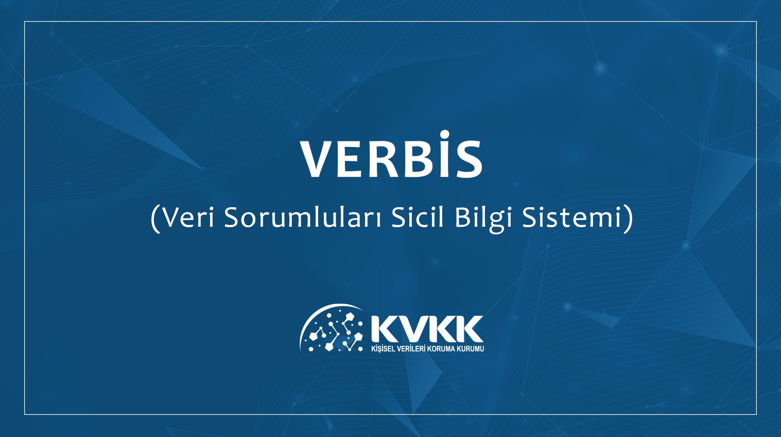 VERBİS’E KAYIT SÜRELERİNİN UZATILMASI HAKKINDA DUYURU