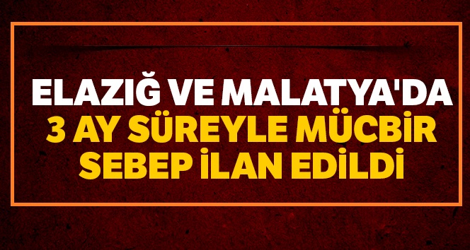 Mücbir Sebep Hali ile Süre Uzatımı - (Malatya ve Elazığ)