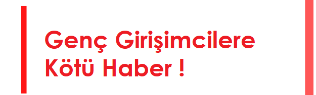 Genç Girişimcilere Kötü Haber 