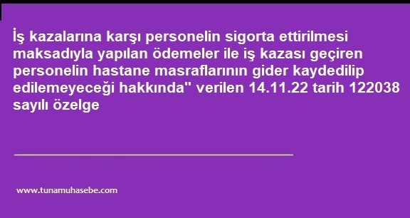 İş kazalarına karşı personelin sigorta ettirilmesi maksadıyla yapılan ödemeler ile iş kazası geçiren personelin hastane masraflarının gider kaydedilip edilemeyeceği hakkında