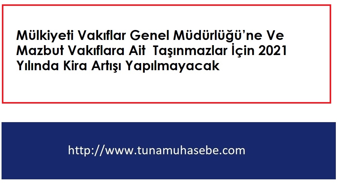 Mülkiyeti Vakıflar Genel Müdürlüğü’ne Ve Mazbut Vakıflara Ait  Taşınmazlar İçin 2021 Yılında Kira Artışı Yapılmayacak