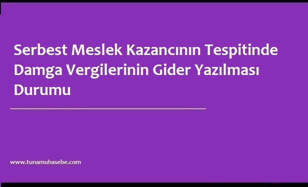 Serbest Meslek Kazancının Tespitinde Damga Vergilerinin Gider Yazılması Durumu