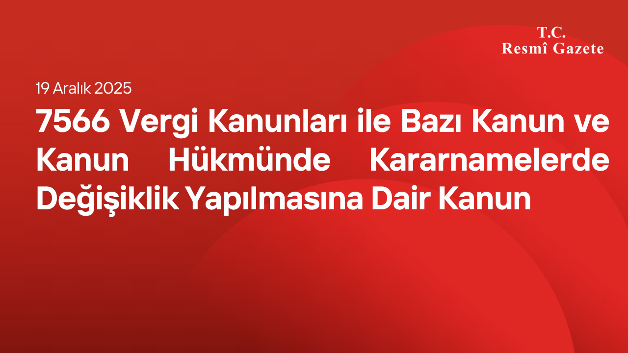 VERGİ KANUNLARI İLE BAZI KANUN VE KANUN HÜKMÜNDE KARARNAMELERDE DEĞİŞİKLİK YAPILMASINA DAİR KANUN
